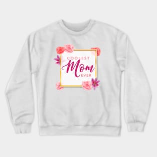 Coolest Mom Ever Crewneck Sweatshirt